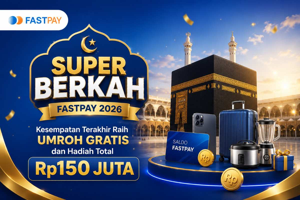 Promo Super Berkah Fastpay 2026: Kesempatan Terakhir Kejar Umroh Gratis dan Hadiah Rp150 Juta